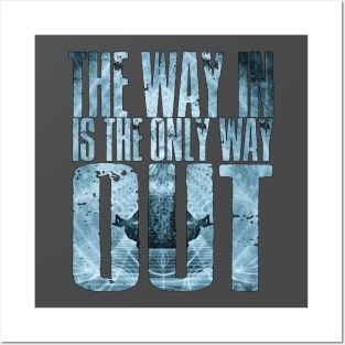 The Way In Is The Only Way Out Posters and Art